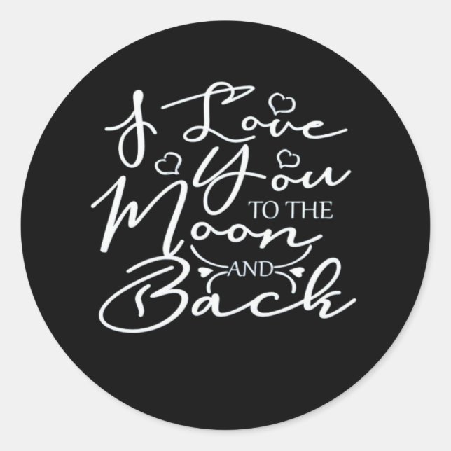 I Love You To The Moon And Back Timeless Romantic  Classic Round Sticker (Front)