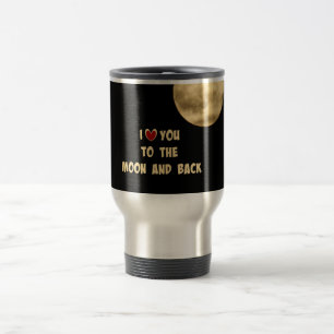 I Love You to the Moon and Back Travel Mug