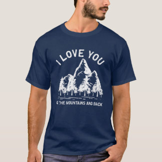 I love you to the mountains and back camping T-Shirt
