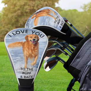 I Love You to the Ruff and Back Custom Dog Photo Golf Head Cover