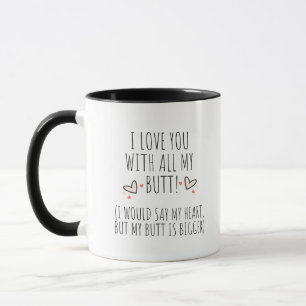 I Love You Will All My Butt Mug