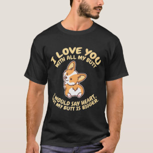 I Love You With All My Butt Adorable Corgis Dog T-Shirt