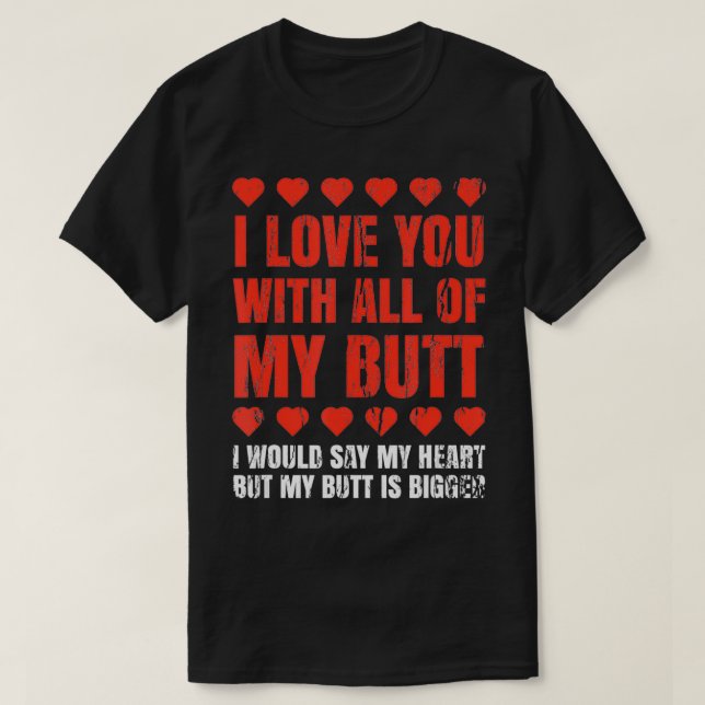 I Love You With All My Butt Clothing Funny Gift Fo T-Shirt (Design Front)