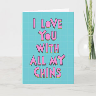 I love you with all my chins, Happy birthday Card