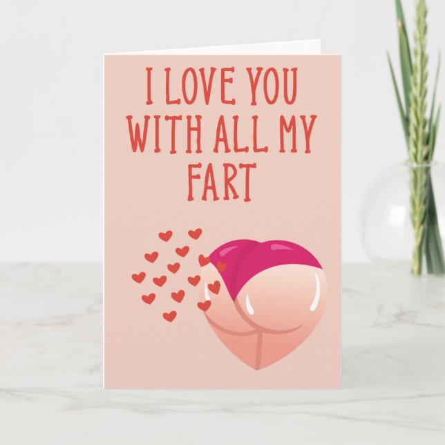 I love you with all my fart- Funny Valentine Card (Front)