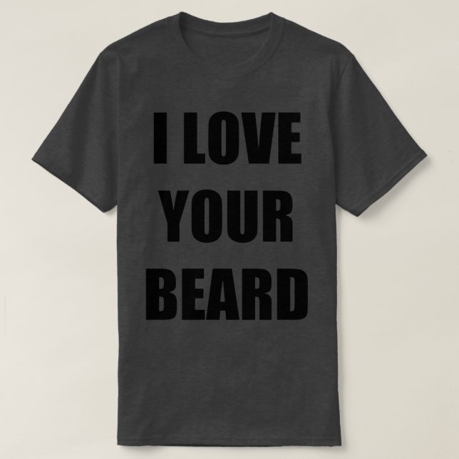 I Love Your Beard Funny Gift Idea Classic TShirt (Design Front)