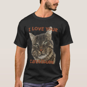 I Love Your Cattitude Fun Pun Quote T-Shirt