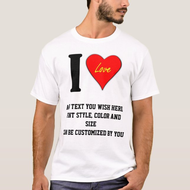 I LOVE   (YOUR CUSTOM WORDS HERE) T-Shirt (Front)