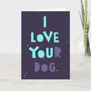 I love your dog, sneaky card, customizable message card