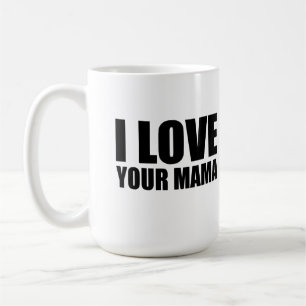 I love your mama coffee mug