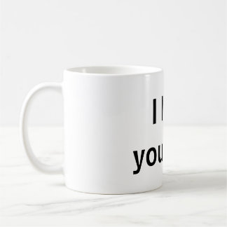I love your self coffee mug
