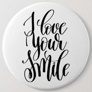I Love Your Smile 6 Inch Round Button