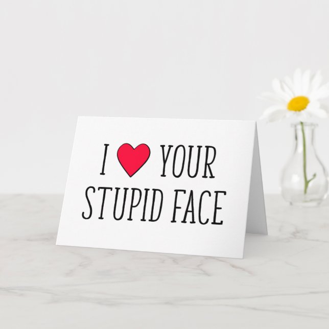 I Love Your Stupid Face, Funny Valentine's Day Card (Small Plant)