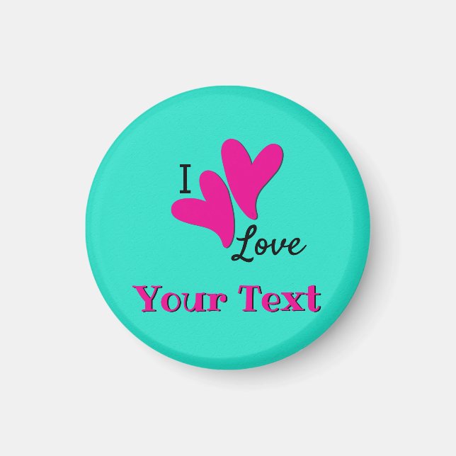 I love "your text" Customizable Magnet (Front)