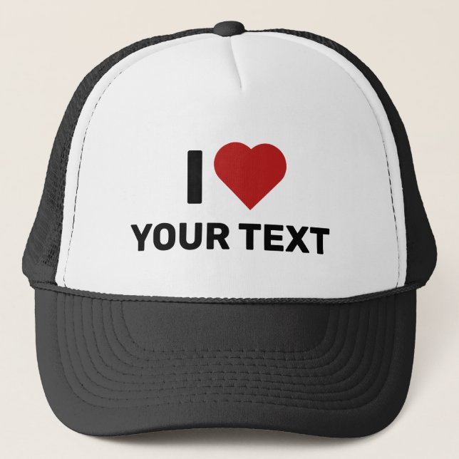 I Love Your Text Trucker Hat (Front)
