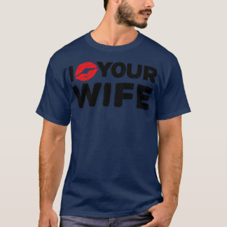 I love your wife T-Shirt