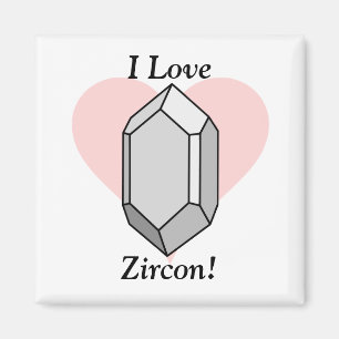 I Love Zircon! Magnet