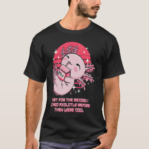 I Loved Axolotl Before They Were Cool  Salamander  T-Shirt