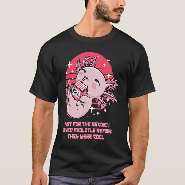 I Loved Axolotl Before They Were Cool  Salamander  T-Shirt (Front)