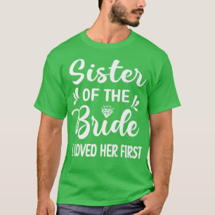 I Loved Her First Sister Of The Bride Sister Brida T-Shirt