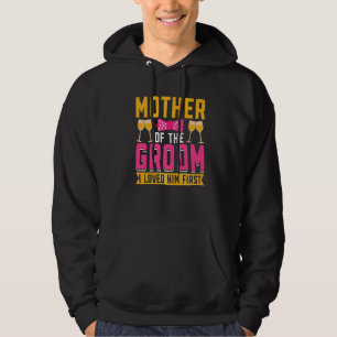 I Loved Him First  Mother Of The Groom Hoodie
