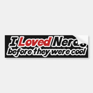 I loved Nerds Before they were cool Bumper Sticker
