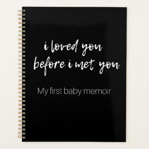 I Loved You Before I Met You: My First Baby Memoir Planner