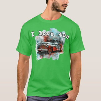 I LOVEHE 40s Cars from the 40s friends T-Shirt