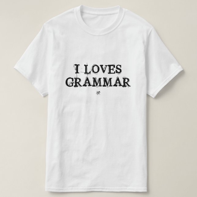 I loves grammar! T-Shirt (Design Front)