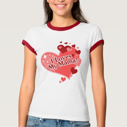 I Loves My Mama! T-Shirt