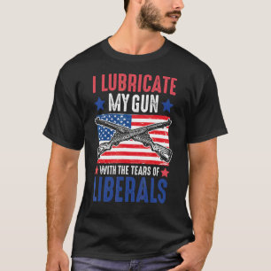 I Lubricate My Gun With The Tears Of Liberals 2nd T-Shirt