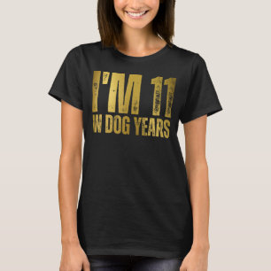 I m 11 In Dog Years 77th Birthday 77 Years Old Awe T-Shirt
