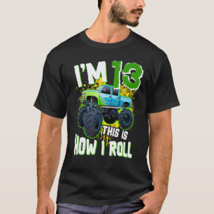 I m 13 This is how I roll Monster Truck 13th Birth T-Shirt