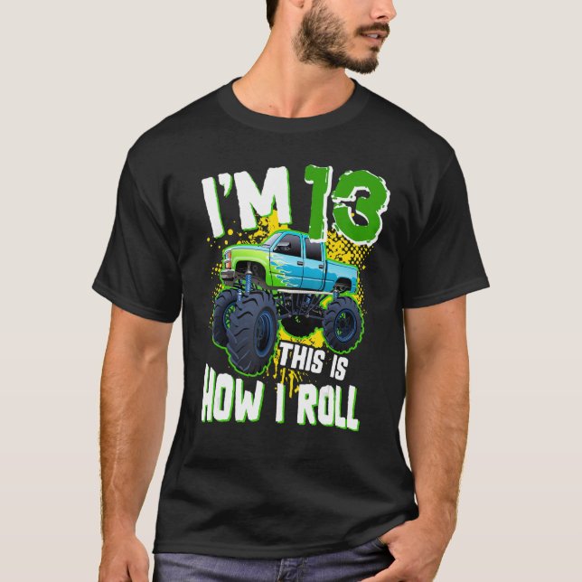 I m 13 This is how I roll Monster Truck 13th Birth T-Shirt (Front)