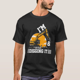 I m 6 and Digging It Construction Truck 6th Birthd T-Shirt