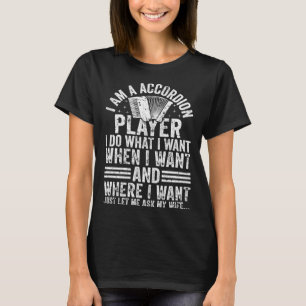I m A Accordion Player I Do What I Want Air Accord T-Shirt
