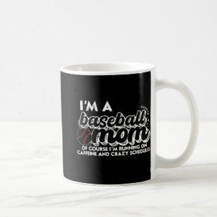 I’m A Baseball Mom Of Course I’m Running On Caffei Coffee Mug