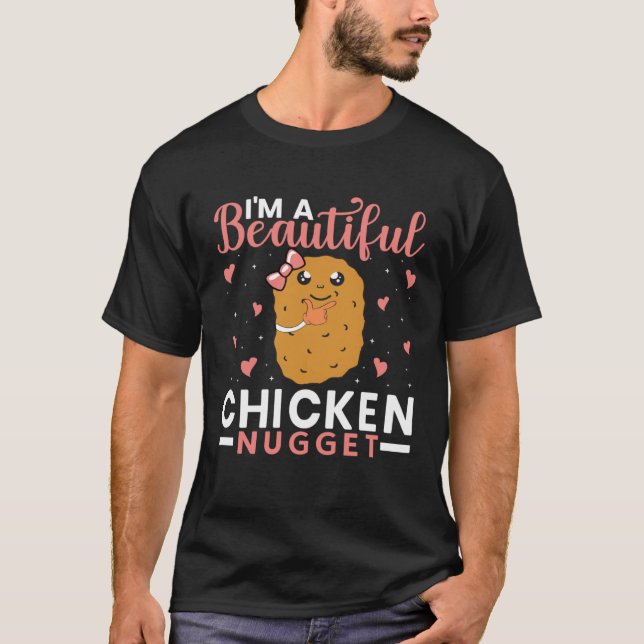 I m a Beautiful Chicken Nugget for Nugget  or Nugg T-Shirt (Front)