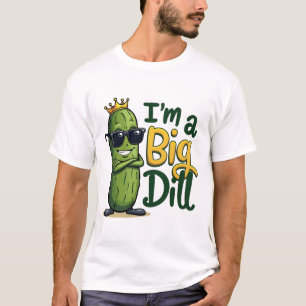 I’m a Big Dill Funny Pickle T-Shirt