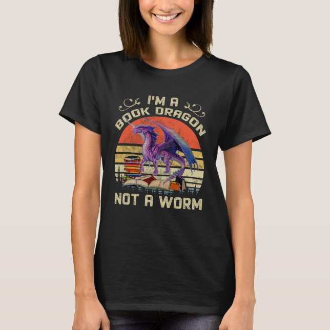 I m A Book Dragon Not A Worm   for Reading T-Shirt (Front)