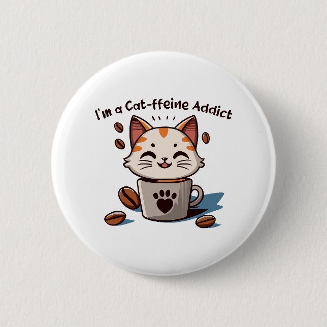 I m a Cat-ffeine Addict 2 Inch Round Button (Front)