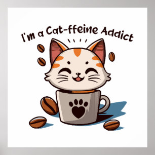 I m a Cat-ffeine Addict Poster