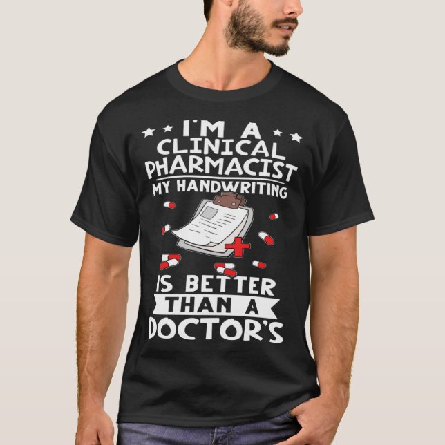 I m A Clinical Pharmacist Handwriting Is Better Do T-Shirt (Front)