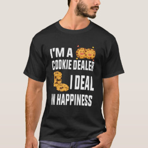 I m a cookie dealer I deal in happiness   Baker Pa T-Shirt