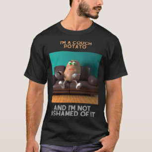 I m a couch potato and I m not ashamed of it T-Shirt