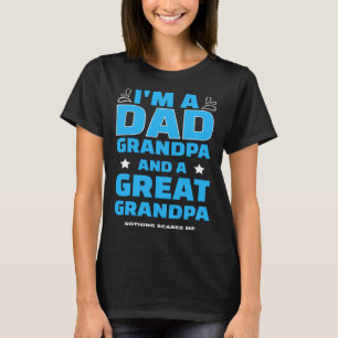 I m A Dad A Grandpa And A Great Grandpa Nothing Sc T-Shirt