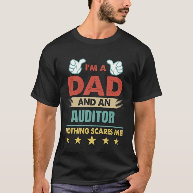 I m A Dad And An Auditor Nothing Scares Me T-Shirt (Front)