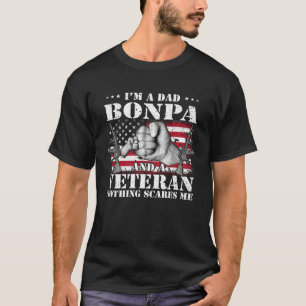 I m A Dad Bonpa And A Veteran Nothing Scares Me Fl T-Shirt