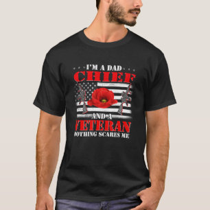 I m A Dad Chief And A Veteran Nothing Scares Me Fl T-Shirt