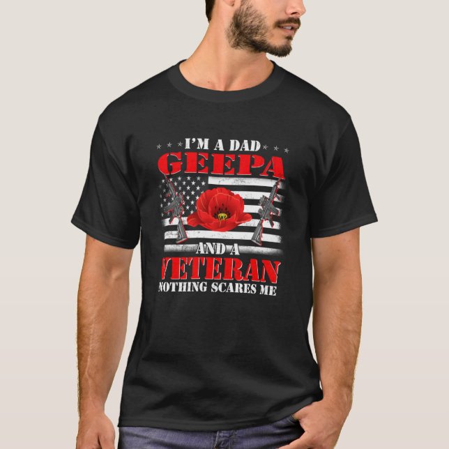 I m A Dad Geepa And A Veteran Nothing Scares Me Fl T-Shirt (Front)